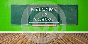 Welcome to School Text at green chalkboard, blackboard texture with copy space hangs on green grunge wall and wooden floor 3D-