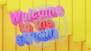 The Welcome to the Stream splash screen. Brightly colored creativity. Plastic letters on yellow background 3d render