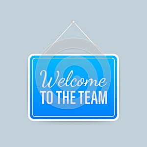 Welcome to the team hanging sign on white background. Sign for door. Vector stock illustration.