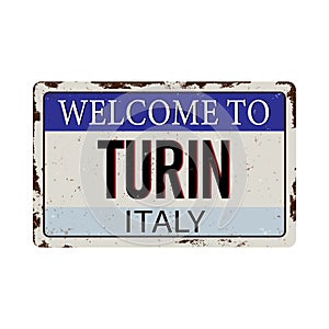 Welcome to turin italy - Vector illustration - vintage rusty metal sign