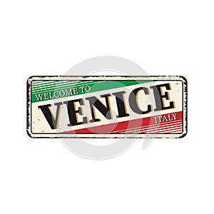 Welcome to VENICE ITALY vintage rusty metal sign on a white background, vector illustration