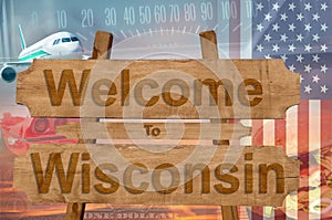 Welcome to Wisconsin state in USA sign on wood, travell theme