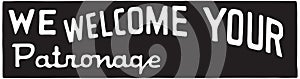 We Welcome Your Patronage