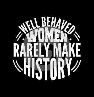 well behaved women rarely make history typography handwriting tee shirt