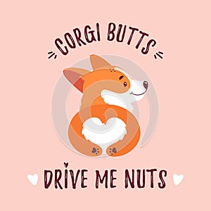 Welsh corgi illustration. Cute corgi butt and funny quote. Vector