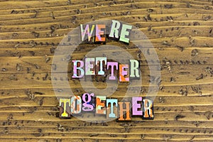 Were better together forever today teamwork