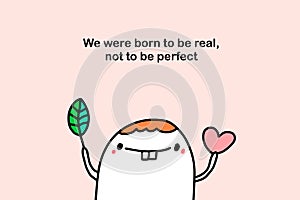 We were born to be real not perfect hand drawn vector illustration in cartoon comic style man with leaf and heart symbol