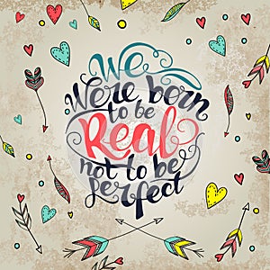 We were born to be real not perfect. quote
