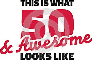 This is what 50 and awesome looks like - 50th birthday