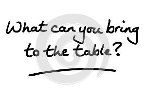 What can you bring to the table
