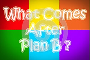 What Comes After Plan B Concept