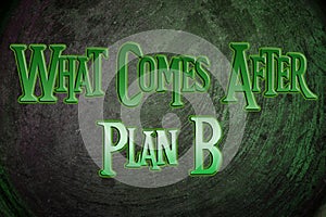 What Comes After Plan B Concept