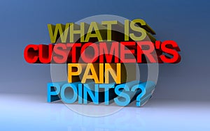 what is customer\'s pain points on blue