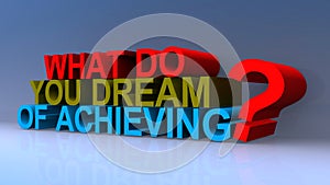 What do you dream of achieving on blue