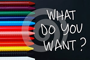 What Do You Want, Motivational Words Quotes Concept