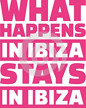 What happens in Ibiza stays in ibiza