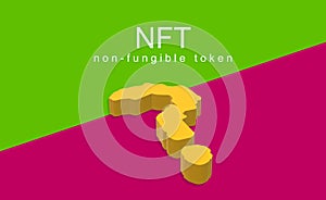 What is the NFT. Non-fungible token. Text with question mark. A digital file. Colorful banner, with strong contrast tones.
