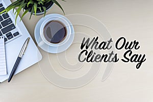 WHAT OUR CLIENTS SAY text
