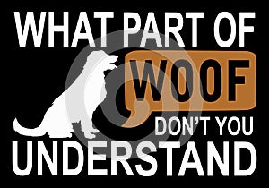 What part of woof don`t you understand