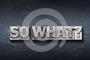 So what question den