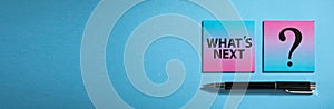 What`s Next on sticky notes with a question mark