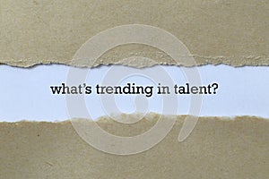 What`s trending in talent word on paper