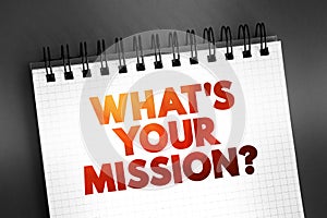 What\'s Your Mission? text quote on notepad, concept background