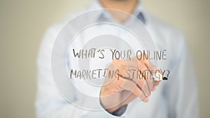 What's Your Online Marketing Strategy, man writing on transparent screen