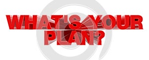 WHAT`S YOUR PLAN ? red word on white background illustration 3D rendering