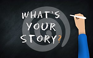 What s your story? Hand Writing Question on chalkboard . Stories Telling Concept Blackboard