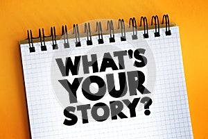 What`s Your Story question text on notepad, concept background
