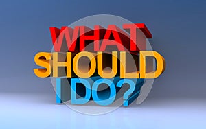 what should i do? on blue