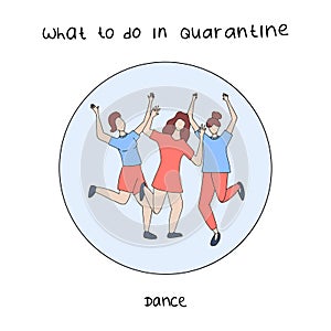 What to do in quarantine vector hand drawn illlustration. Dancing girls