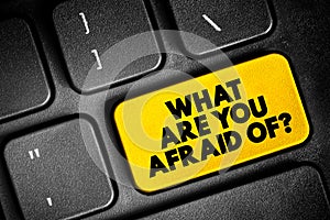 What Are You Afraid Of? text button on keyboard, concept background