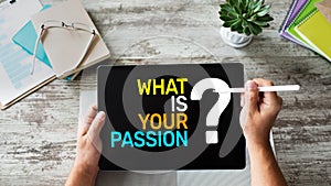 What is your passion question on device screen, motivation and personal development concept