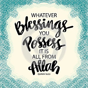 Whatever blessings you possess it is all from Allah. Islamic quotes.