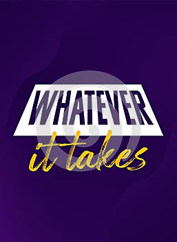 Whatever it takes motivational poster, vector