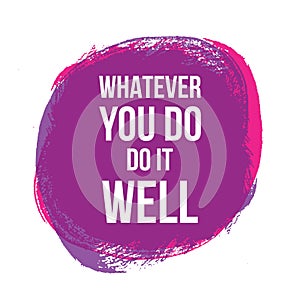 Whatever you do do it well. Vector illustration design. t shirt print, post card