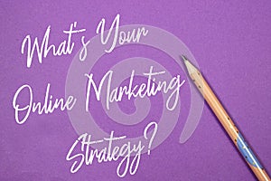 Whats Your Online Marketing Strategy? concept with pencil