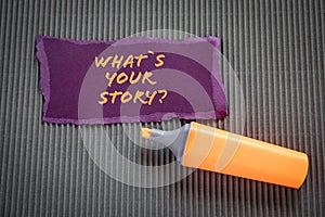 WHATS YOUR STORY. Text on torn, colored paper