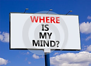 Where is my mind symbol. Concept words Where is my mind on beautiful big white billboard. Beautiful blue sky cloud background.