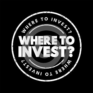 Where To Invest Question text stamp, concept background