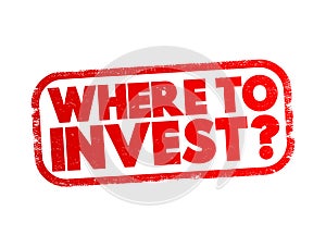 Where To Invest Question text stamp, concept background