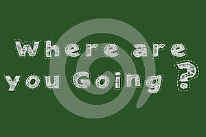 where are you going? chalkboard typography motivational concept for web page