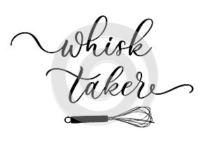 Whisk taker lettering inspirational positive quote, motivational, typography, calligraphy design.