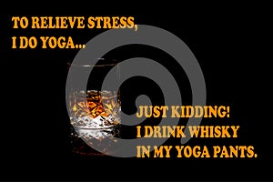 Whiskey Funny Meme, I drink whiskey in yoga pants