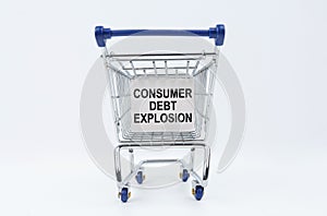 On a white background is a shopping cart with a sign that says - Consumer debt explosion