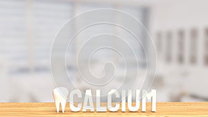 The white calcium text and teeth on wood table 3d rendering