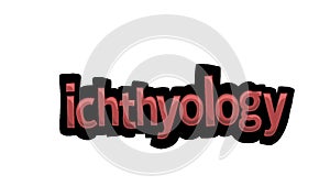White screen animation video written ICHTHYOLOGY