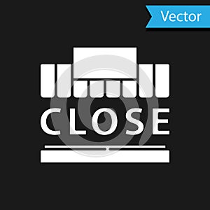 White Shopping building or market store and text closed icon isolated on black background. Shop construction. Vector